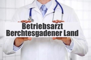 Betriebsarzt im Berchtesgadener Land